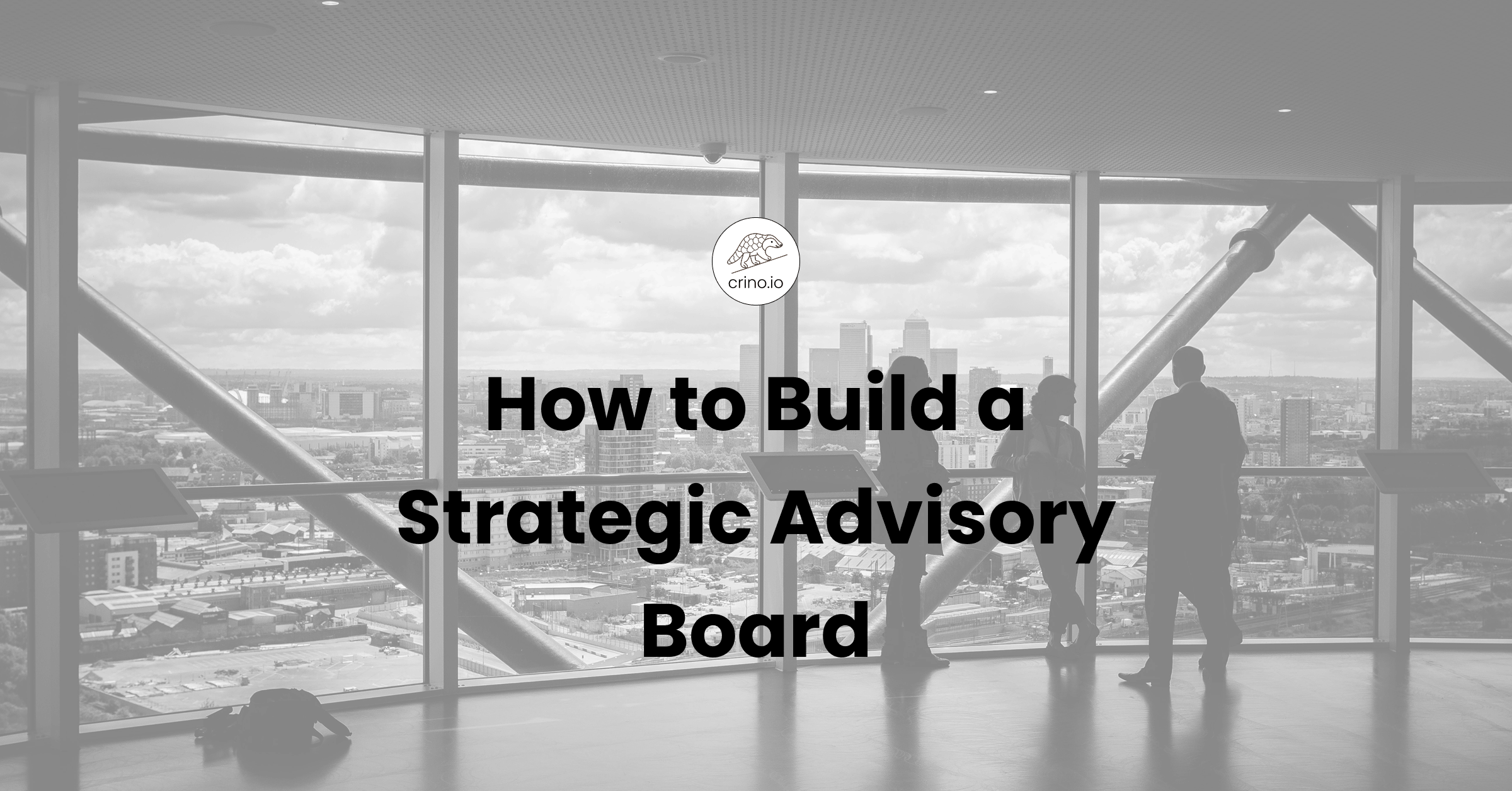 How to Build a Strategic Advisory Board to Attract Investors and Validate Your Startup